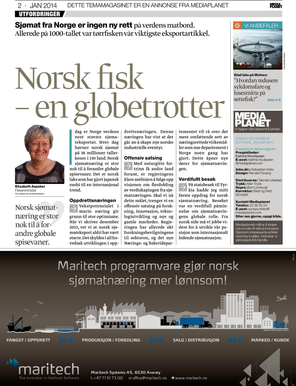 side 4-5 Foto: Marine Harvest Elisabeth Aspaker Fiskeriminister Foto: Fiskeri- og Kystdepartementet Norsk sjømatnæring er stor nok til å forandre globale spisevaner.
