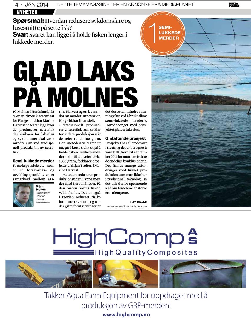 Glad laks på Molnes På Molnes i Hordaland, litt over en times kjøretur øst for Haugesund, har Marine Harvest et testanlegg hvor de produserer settefisk der risikoen for lakselus og sykdommer skal