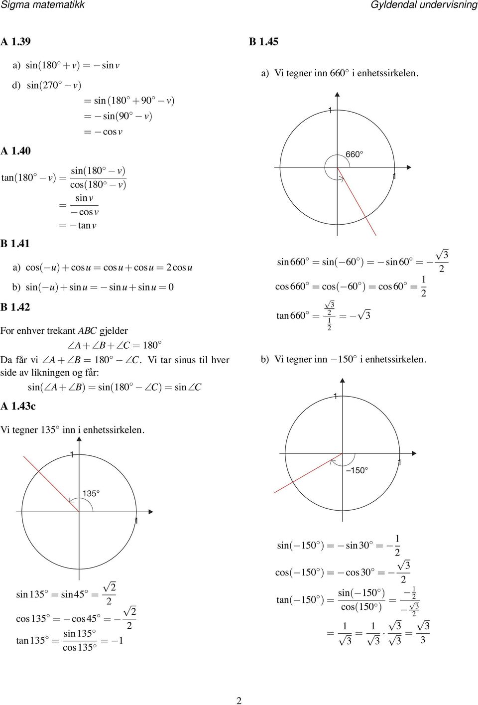 Vi tar sinus til hver side av likningen og får: sin( A + B) sin(80 C) sin C A.c B. a) Vi tegner inn 660 i enhetssirkelen.
