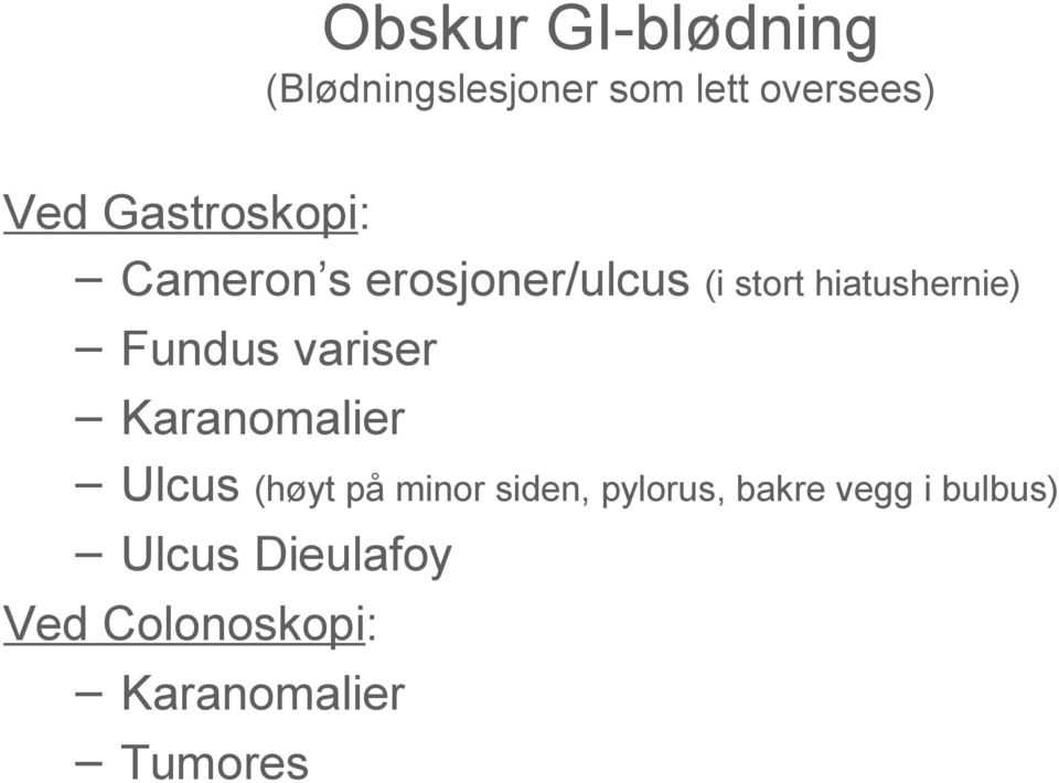 Fundus variser Karanomalier Ulcus (høyt på minor siden, pylorus,