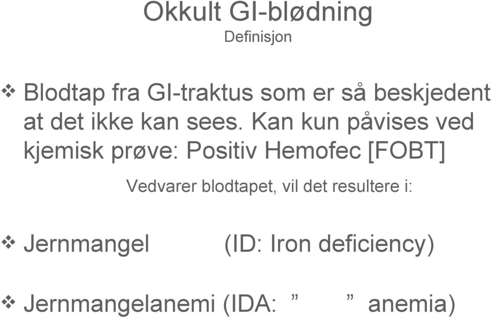 Kan kun påvises ved kjemisk prøve: Positiv Hemofec [FOBT]