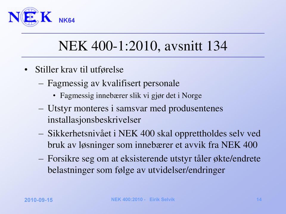 Sikkerhetsnivået i NEK 400 skal opprettholdes selv ved bruk av løsninger som innebærer et avvik fra NEK