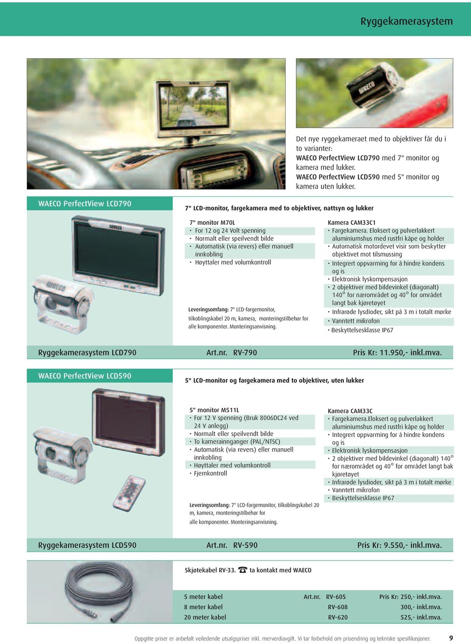 WAECO PerfectView LCD790 7" LCD-monitor, fargekamera med to objektiver, nattsyn og lukker 7" monitor M70L For 12 og 24 Volt spenning Høyttaler med volumkontroll 7" LCD-fargemonitor, tilkoblingskabel