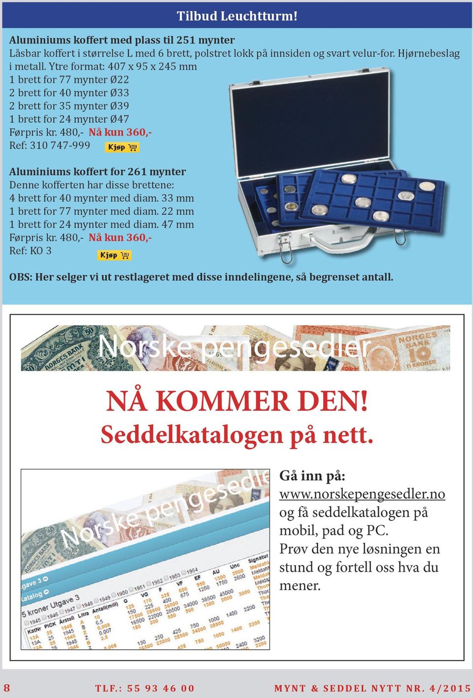 480,- Nå kun 360,- Ref: 310 747-999 Aluminiums koffert for 261 mynter Denne kofferten har disse brettene: 4 brett for 40 mynter med diam. 33 mm 1 brett for 77 mynter med diam.