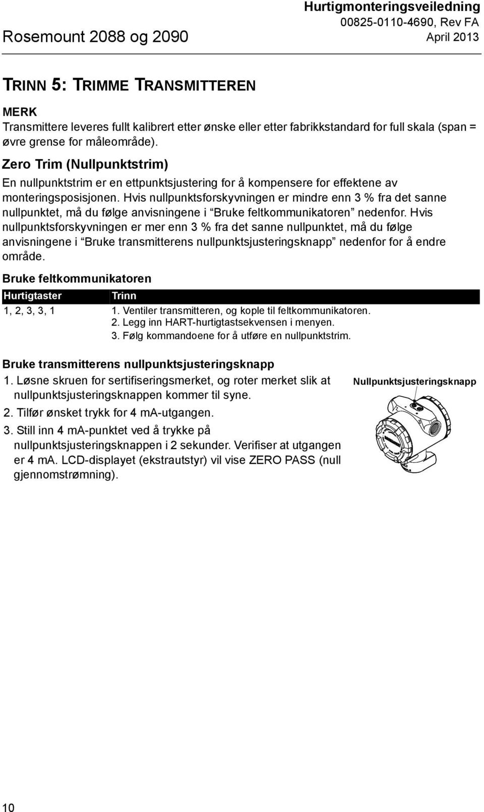 Hvis nullpunktsforskyvningen er mindre enn 3 % fra det sanne nullpunktet, må du følge anvisningene i Bruke feltkommunikatoren nedenfor.