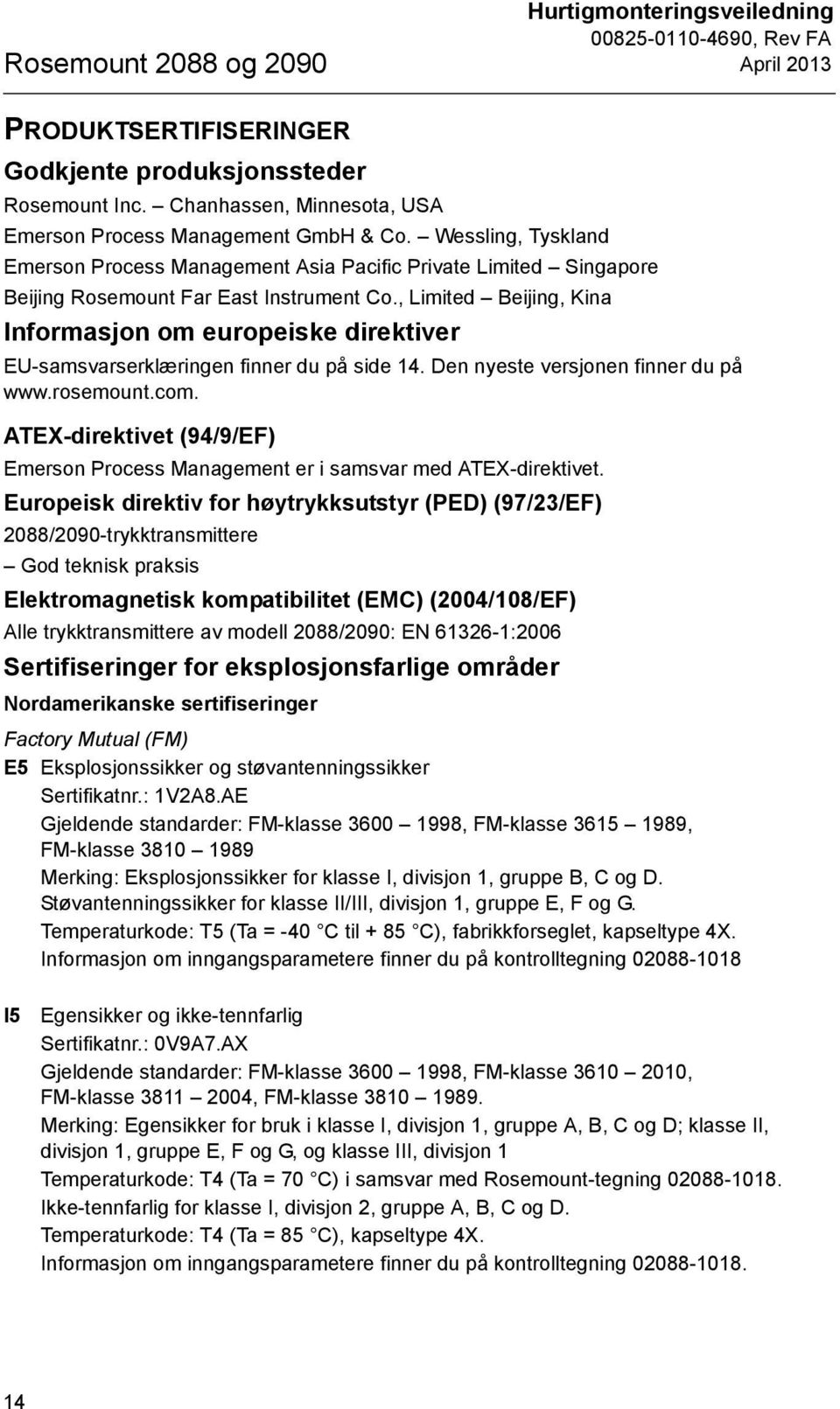 , Limited Beijing, Kina Informasjon om europeiske direktiver EU-samsvarserklæringen finner du på side 14. Den nyeste versjonen finner du på www.rosemount.com.