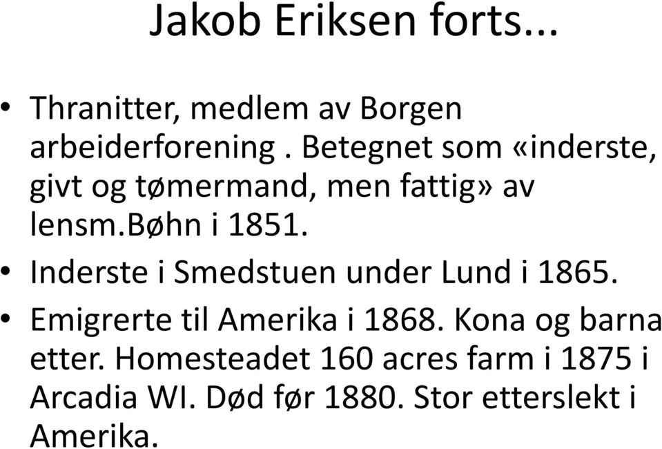 Inderste i Smedstuen under Lund i 1865. Emigrerte til Amerika i 1868.