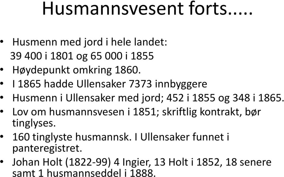 I 1865 hadde Ullensaker 7373 innbyggere Husmenn i Ullensaker med jord; 452 i 1855 og 348 i 1865.