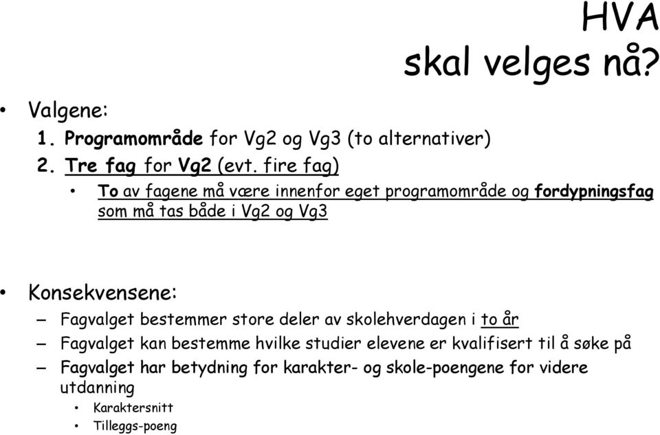 Fagvalget bestemmer store deler av skolehverdagen i to år Fagvalget kan bestemme hvilke studier elevene er