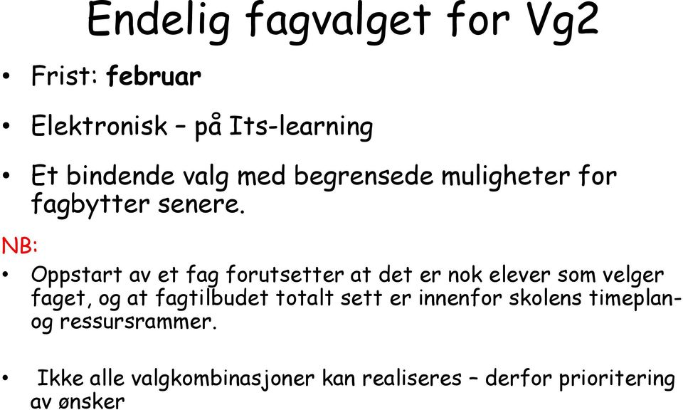 NB: Oppstart av et fag forutsetter at det er nok elever som velger faget, og at