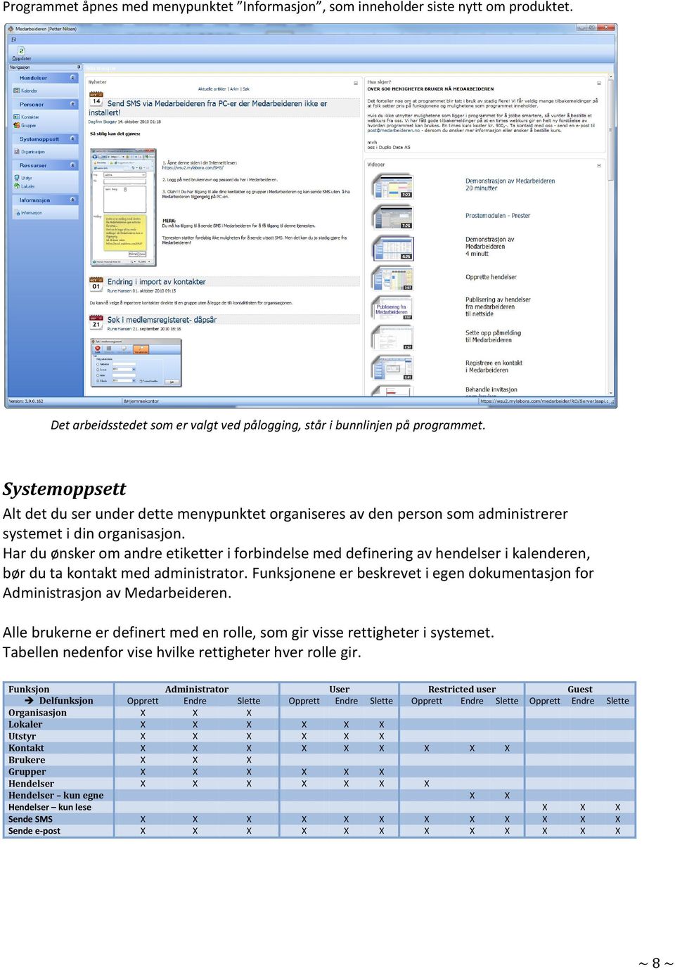 Har du ønsker om andre etiketter i forbindelse med definering av hendelser i kalenderen, bør du ta kontakt med administrator.