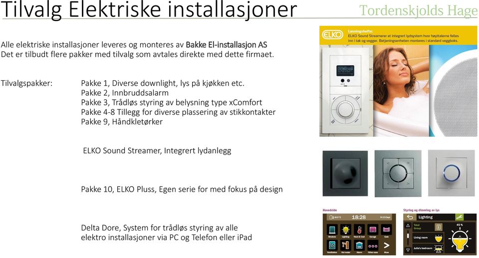 Pakke 2, Innbruddsalarm Pakke 3, Trådløs styring av belysning type xcomfort Pakke 4-8 Tillegg for diverse plassering av stikkontakter Pakke 9,