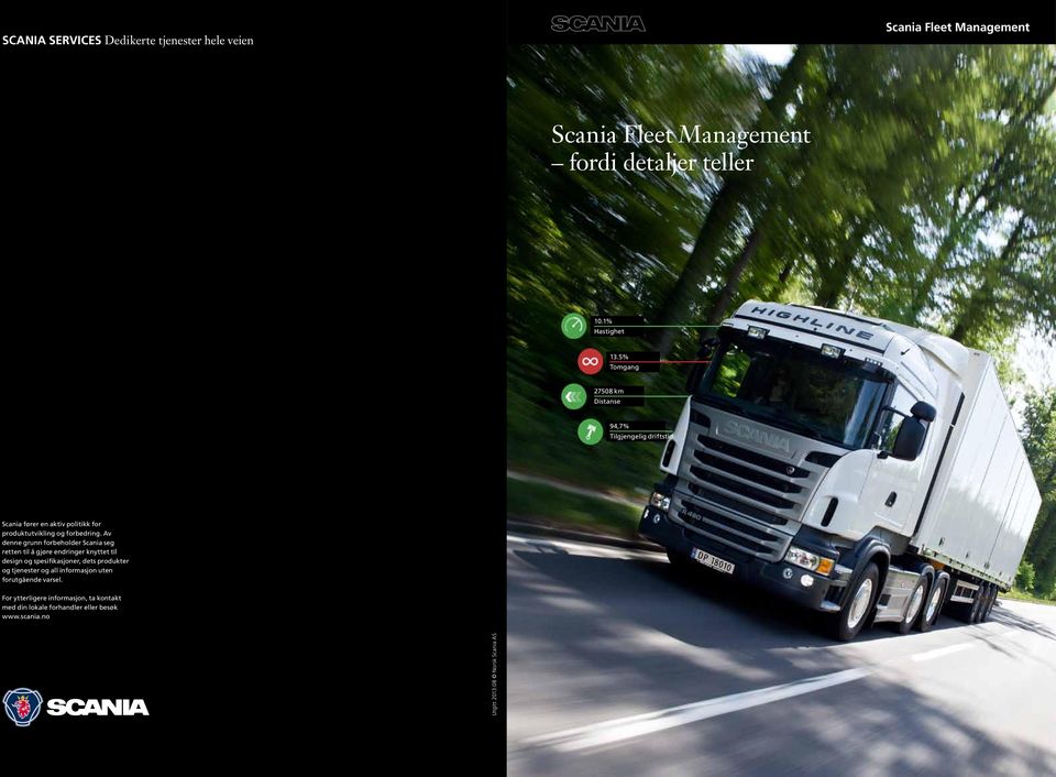 Av denne grunn forbeholder Scania seg retten til å gjøre endringer knyttet til design og spesifikasjoner, dets produkter og tjenester og all