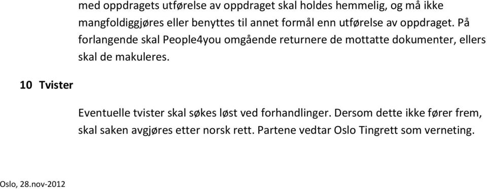 På forlangende skal People4you omgående returnere de mottatte dokumenter, ellers skal de makuleres.