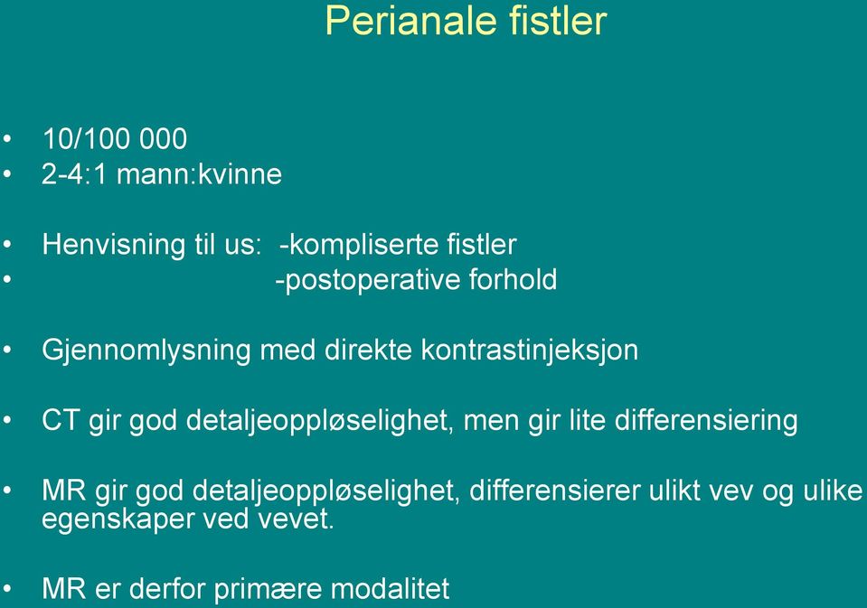 god detaljeoppløselighet, men gir lite differensiering MR gir god