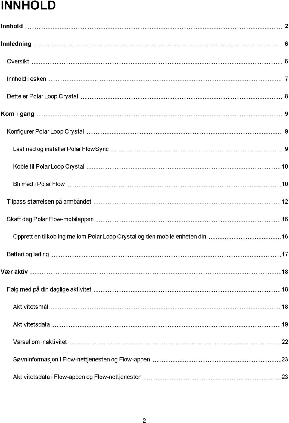 Opprett en tilkobling mellom Polar Loop Crystal og den mobile enheten din 16 Batteri og lading 17 Vær aktiv 18 Følg med på din daglige aktivitet 18