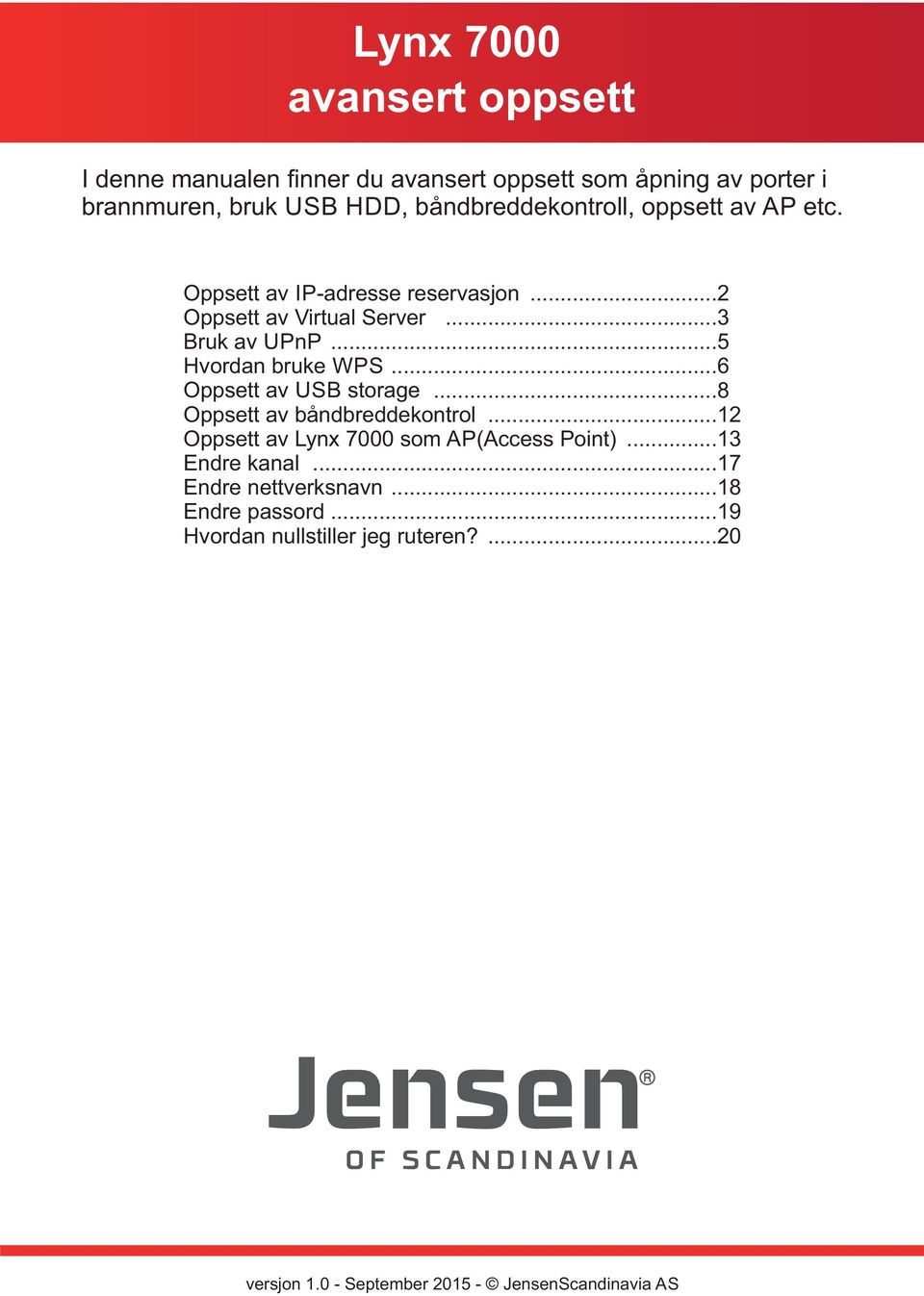 ..5 Hvordan bruke WPS...6 Oppsett av USB storage...8 Oppsett av båndbreddekontrol...12 Oppsett av Lynx 7000 som AP(Access Point).