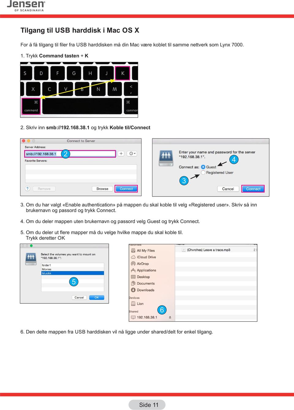 Om du har valgt «Enable authentication» på mappen du skal koble til velg «Registered user». Skriv så inn brukernavn og passord og trykk Connect. 4.