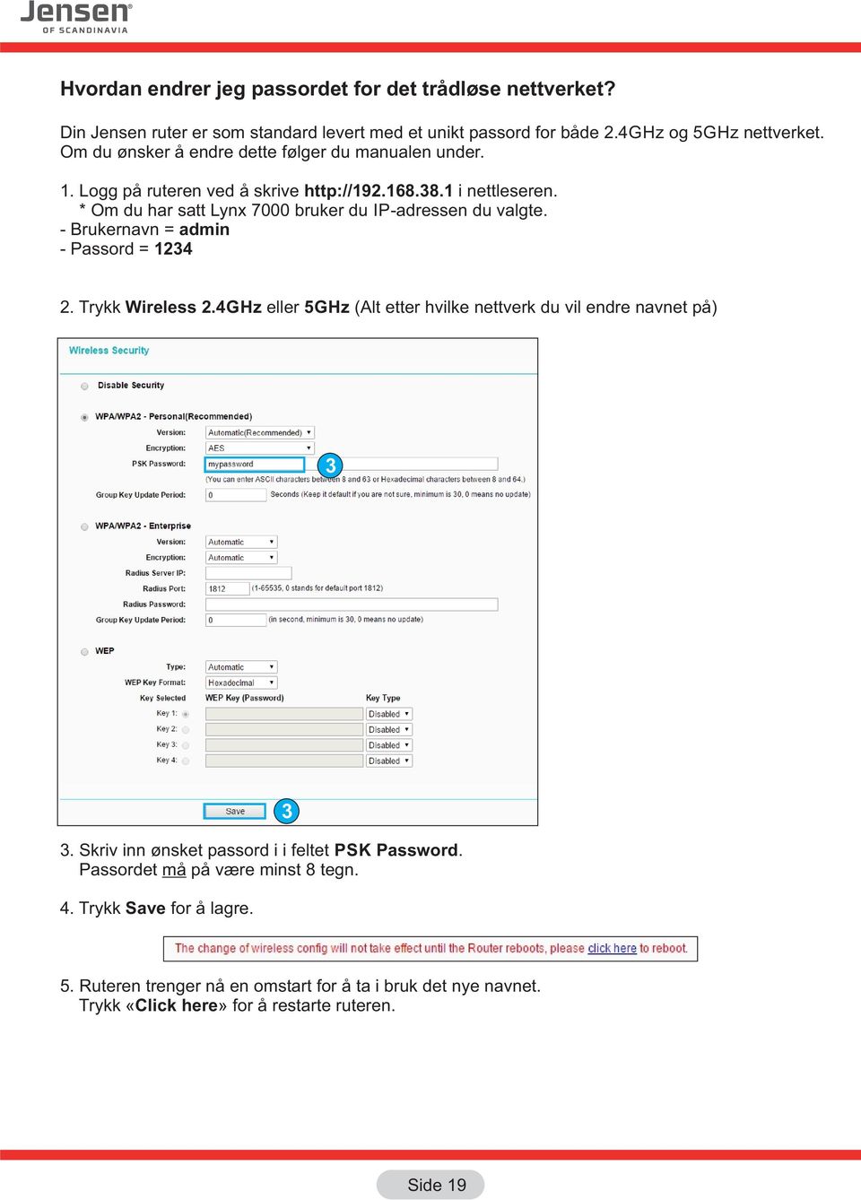 * Om du har satt Lynx 7000 bruker du IP-adressen du valgte. - Brukernavn = admin - Passord = 1234 2. Trykk Wireless 2.