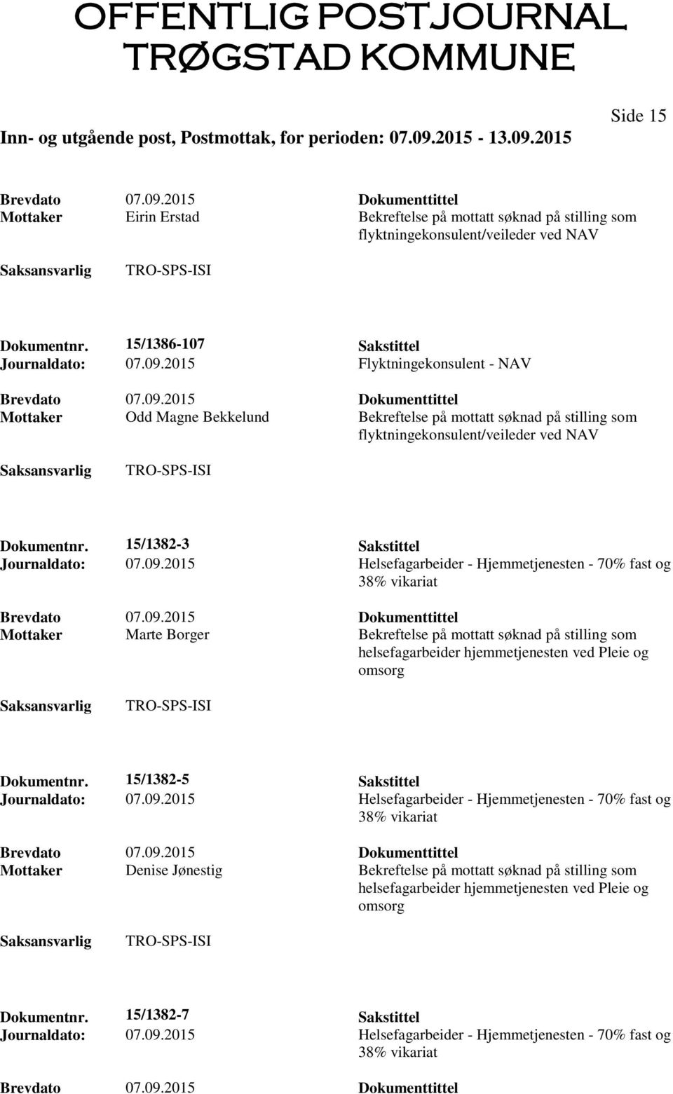 2015 Helsefagarbeider - Hjemmetjenesten - 70% fast og Mottaker Marte Borger Bekreftelse på mottatt søknad på stilling som helsefagarbeider hjemmetjenesten ved Pleie og Dokumentnr.