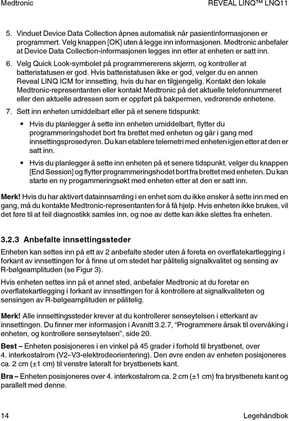 Hvis batteristatusen ikke er god, velger du en annen Reveal LINQ ICM for innsetting, hvis du har en tilgjengelig.