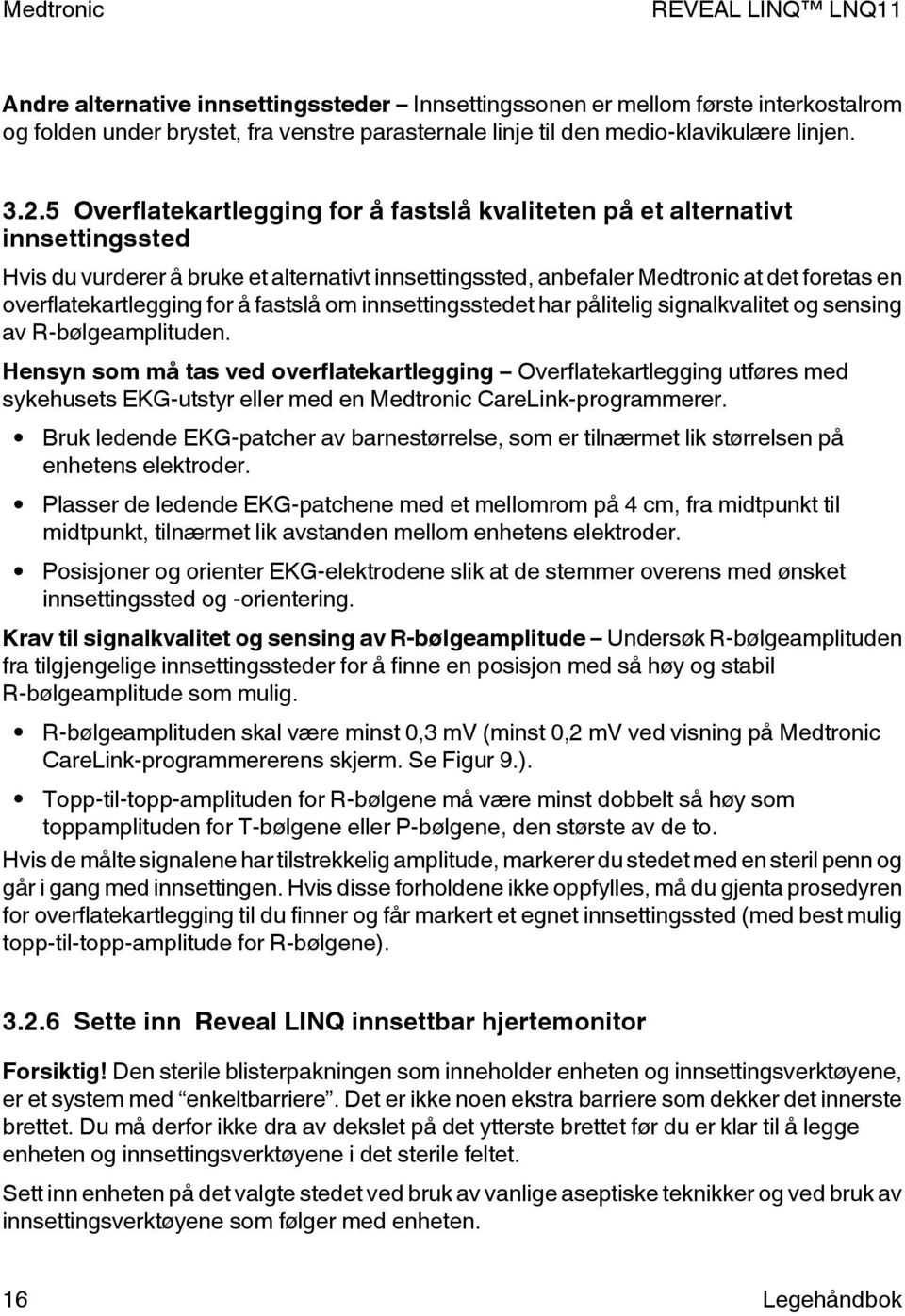 for å fastslå om innsettingsstedet har pålitelig signalkvalitet og sensing av R-bølgeamplituden.