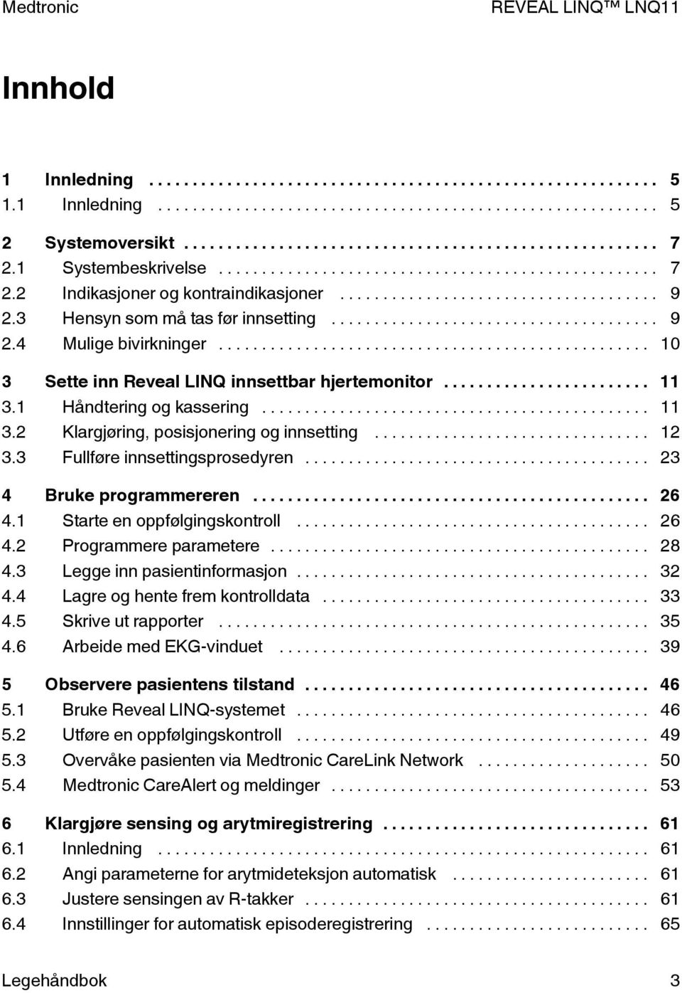 .. 23 4 Bruke programmereren... 26 4.1 Starte en oppfølgingskontroll... 26 4.2 Programmere parametere... 28 4.3 Legge inn pasientinformasjon... 32 4.4 Lagre og hente frem kontrolldata... 33 4.