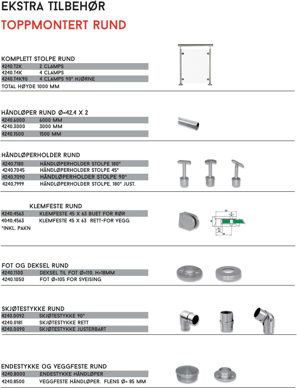 7999 Håndløperholder stolpe, 180 just. Klemfeste rund 4240.4563 klemfeste 45 x 63 buet for rør 4040.4563 Klemfeste 45 x 63 rett-for vegg *inkl. pakn Fot og deksel rund 4240.
