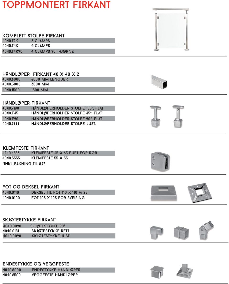 Klemfeste firkant 4240.4563 klemfeste 45 x 63 buet for rør 4040.5555 Klemfeste 55 x 55 *inkl pakning til 8.76 Fot og deksel firkant 4040.0110 Deksel til fot 110 x 110 H: 25 4040.