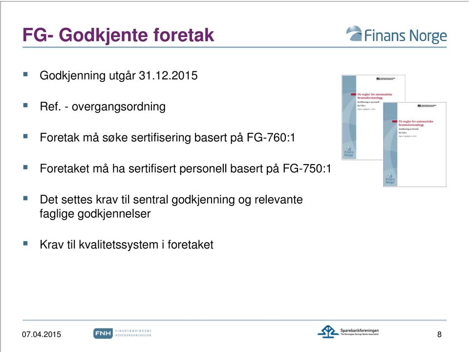 Foretaket må ha sertifisert personell basert på FG-750:1 Det settes krav til