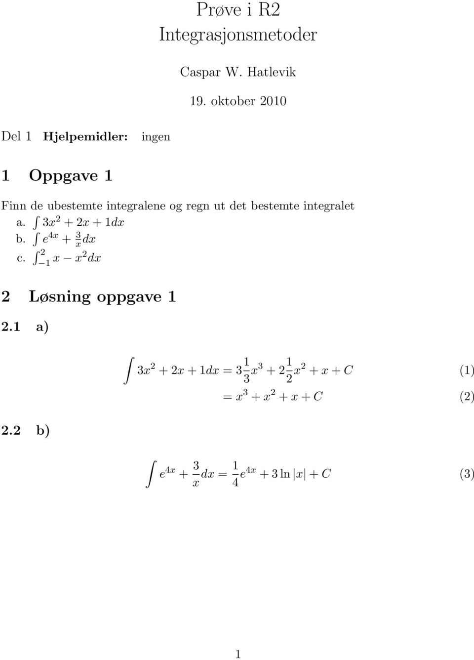 oktober 1 Finn de ubestemte integralene og regn ut det bestemte integralet a.