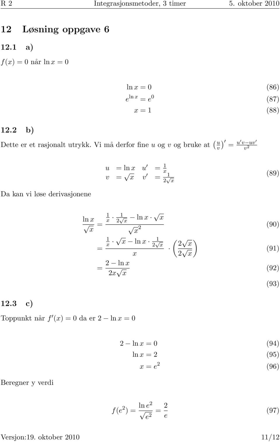 Vi må derfor fine u og v og bruke at ( ) u v u vuv v u ln x u 1 x v x v 1 x (89) Da kan vi løse derivasjonene 1.