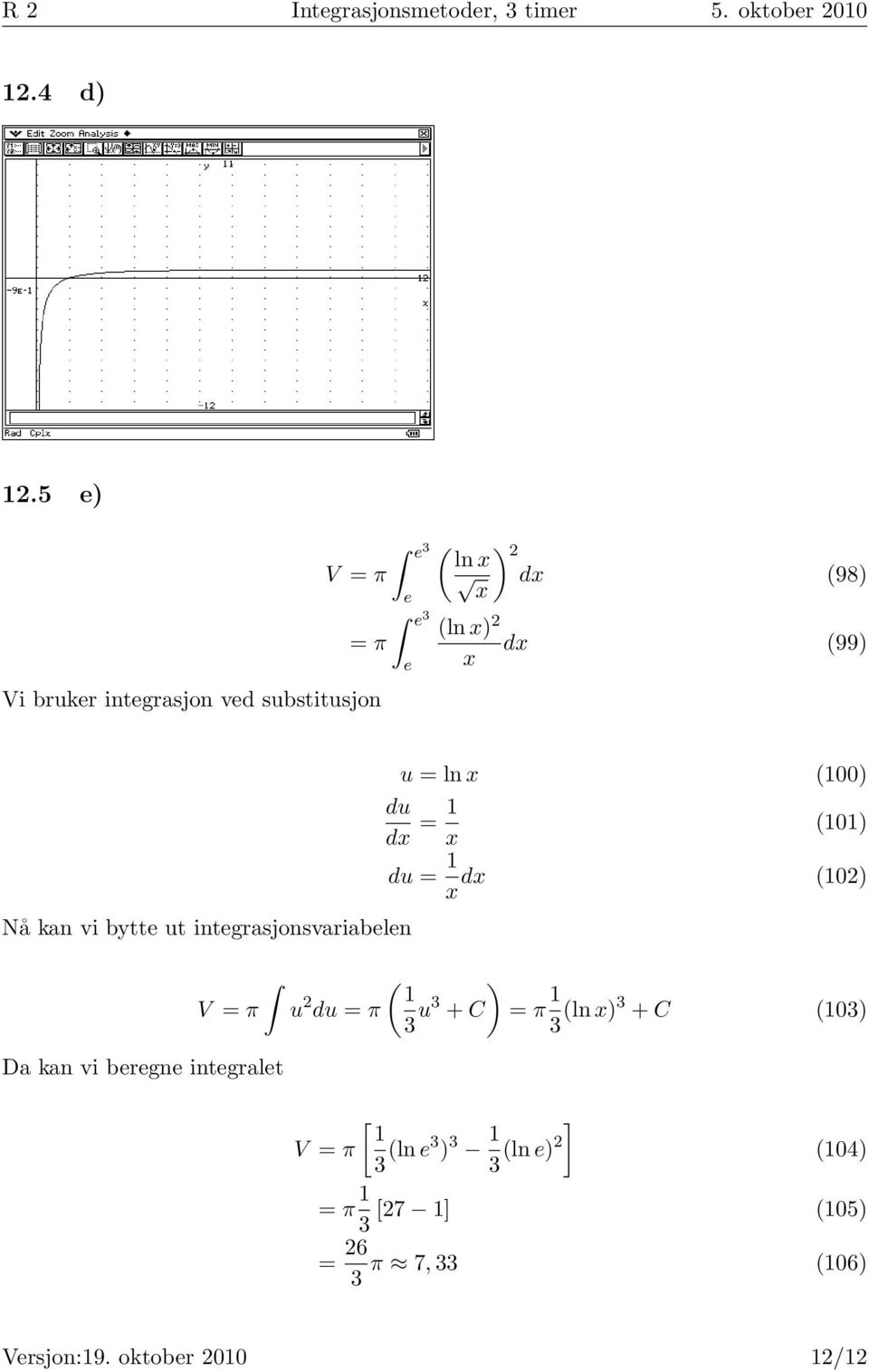 Nå kan vi bytte ut integrasjonsvariabelen V π Da kan vi beregne integralet u ln x (1) du dx 1