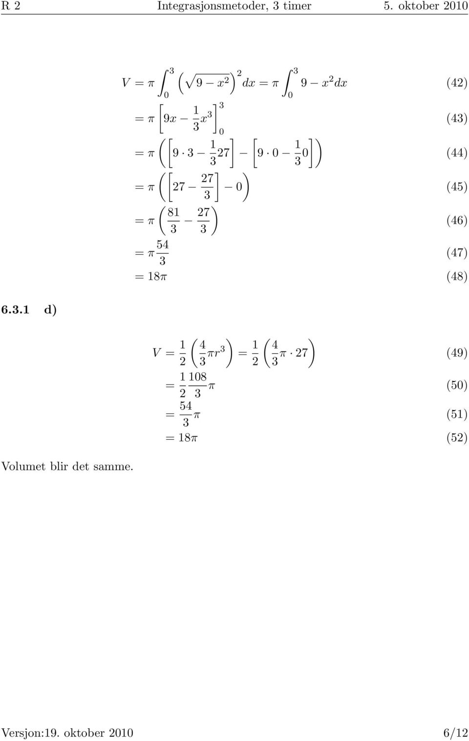 V π π ( dx 9 x ) π 9 x dx (4) 9x 1 x ] π (9 1 ] 7 ( ] 9 1 ]) ) (4)