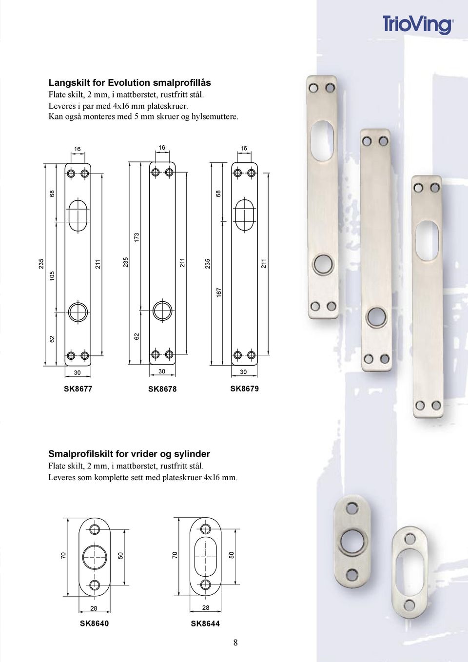16 16 16 62 62 167 105 235 211 235 211 235 211 173 68 68 30 SK8677 30 SK8678 30 SK8679 Smalprofilskilt for
