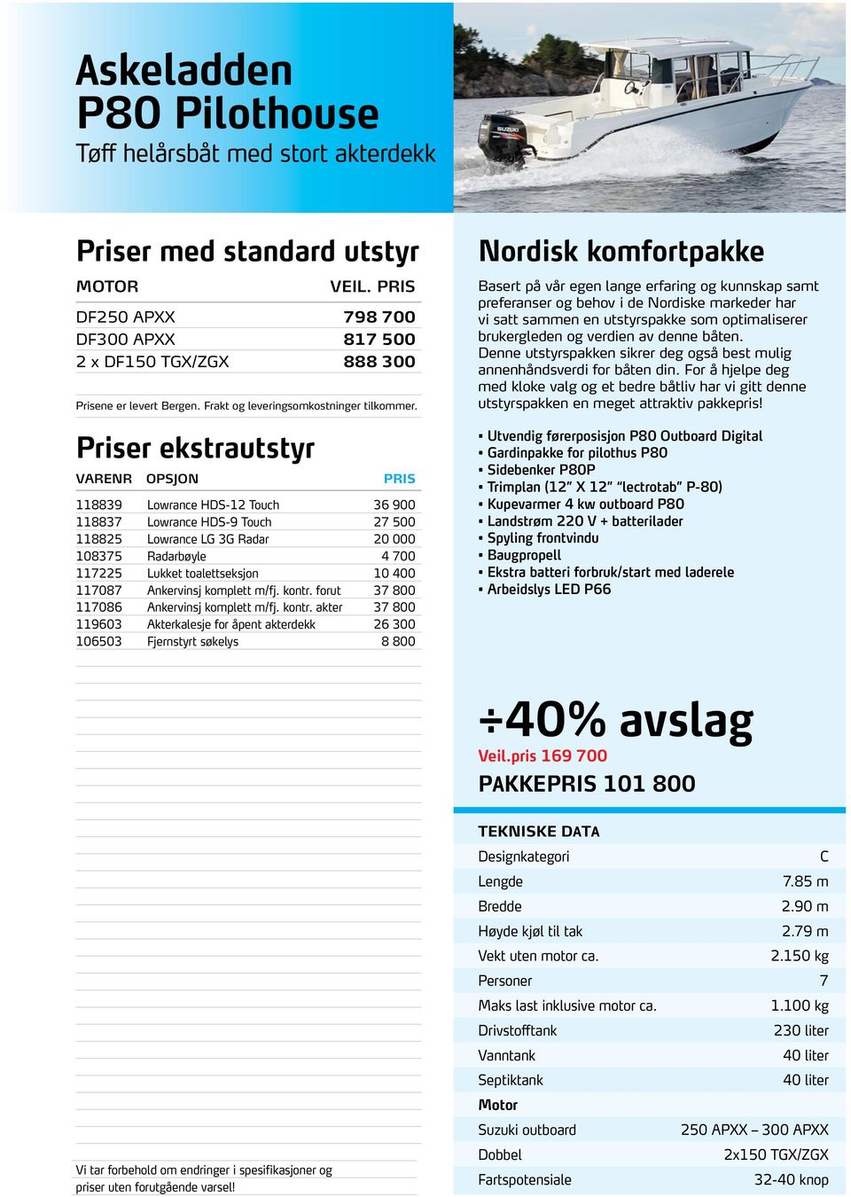 Nordisk komfortpakke Basert på vår egen lange erfaring og kunnskap samt preferanser og behov i de Nordiske markeder har vi satt sammen en utstyrspakke som optimaliserer brukergleden og verdien av