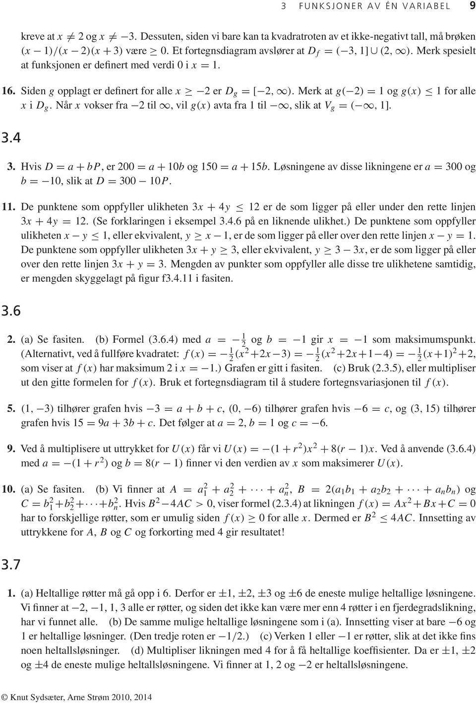 Merk at g( 2) = ogg(x) for alle x i D g. Når x vokser fra 2 til, vil g(x) avta fra til, slik at V g = (, ]. 3.4 3. Hvis D = a + bp, er 2 = a + b og 5 = a + 5b.