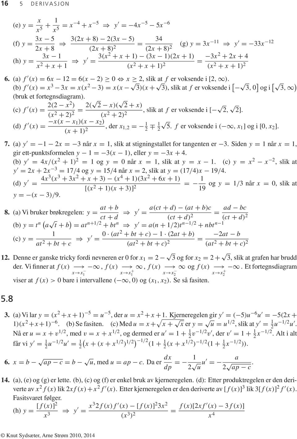 (b) f (x) = x 3 3x = x(x 2 3) = x(x 3)(x + 3), slik at f er voksende i [ 3, ] og i [ 3, ) (bruk et fortegnsdiagram).