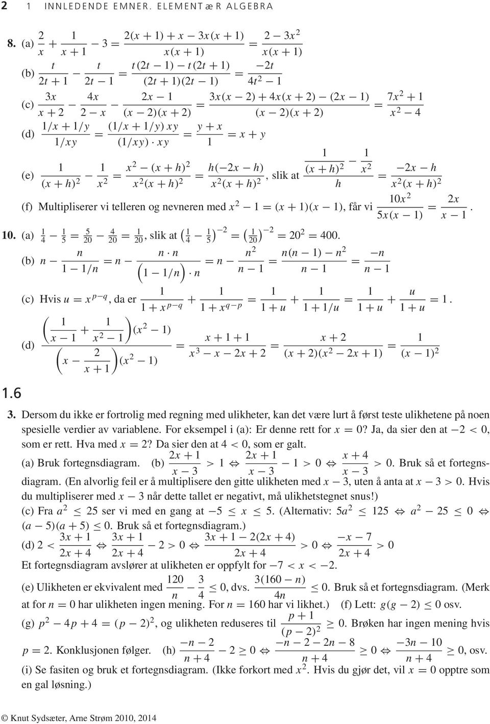 x2 (x + h) 2 x 2 (x + h) 2 = = 2 3x2 x(x + ) = 2t 4t 2 = 3x(x 2) + 4x(x + 2) (2x ) (x 2)(x + 2) = x + y h( 2x h) x 2, slik at (x + h) 2 (x + h) 2 x 2 h (f) Multipliserer vi telleren og nevneren med x