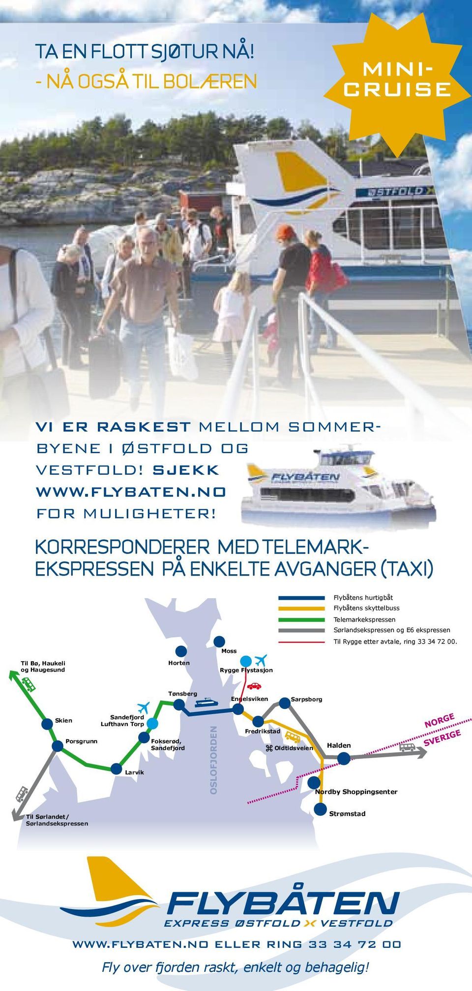 og Haugesund Rygge Flystasjon Sørlandsekspressen og E6 ekspressen www.flybaten.no eller ring 33 34 72 00 Til Rygge etter avtale, ring 33 34 72 00.