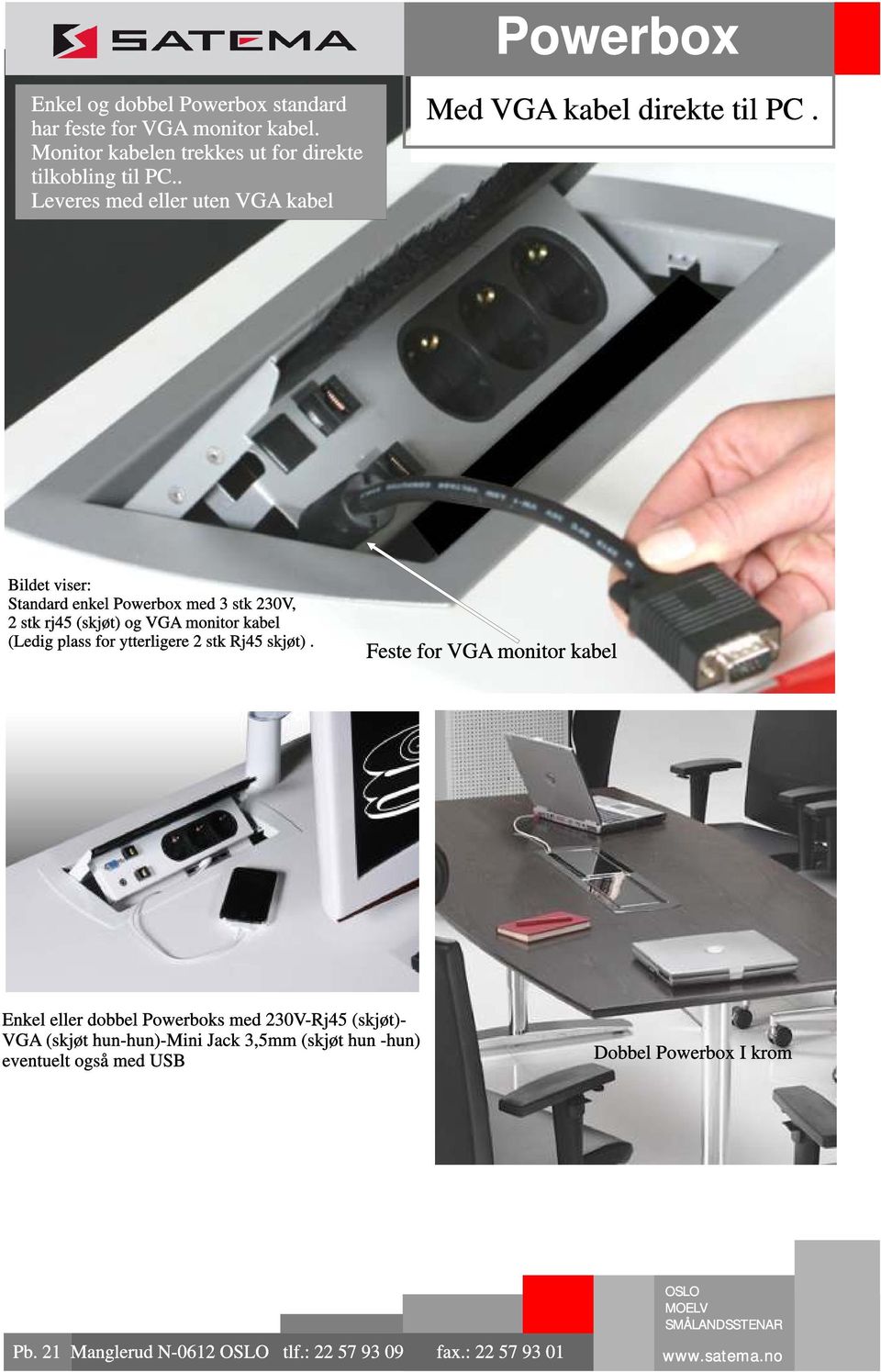 Bildet viser: Standard enkel Powerbox med 3 stk 230V, 2 stk rj45 (skjøt) og VGA monitor kabel (Ledig plass for ytterligere 2 stk Rj45 skjøt).