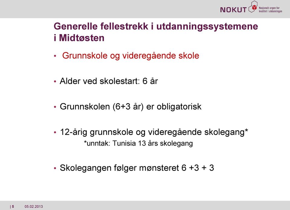 år) er obligatorisk 12-årig grunnskole og videregående skolegang*