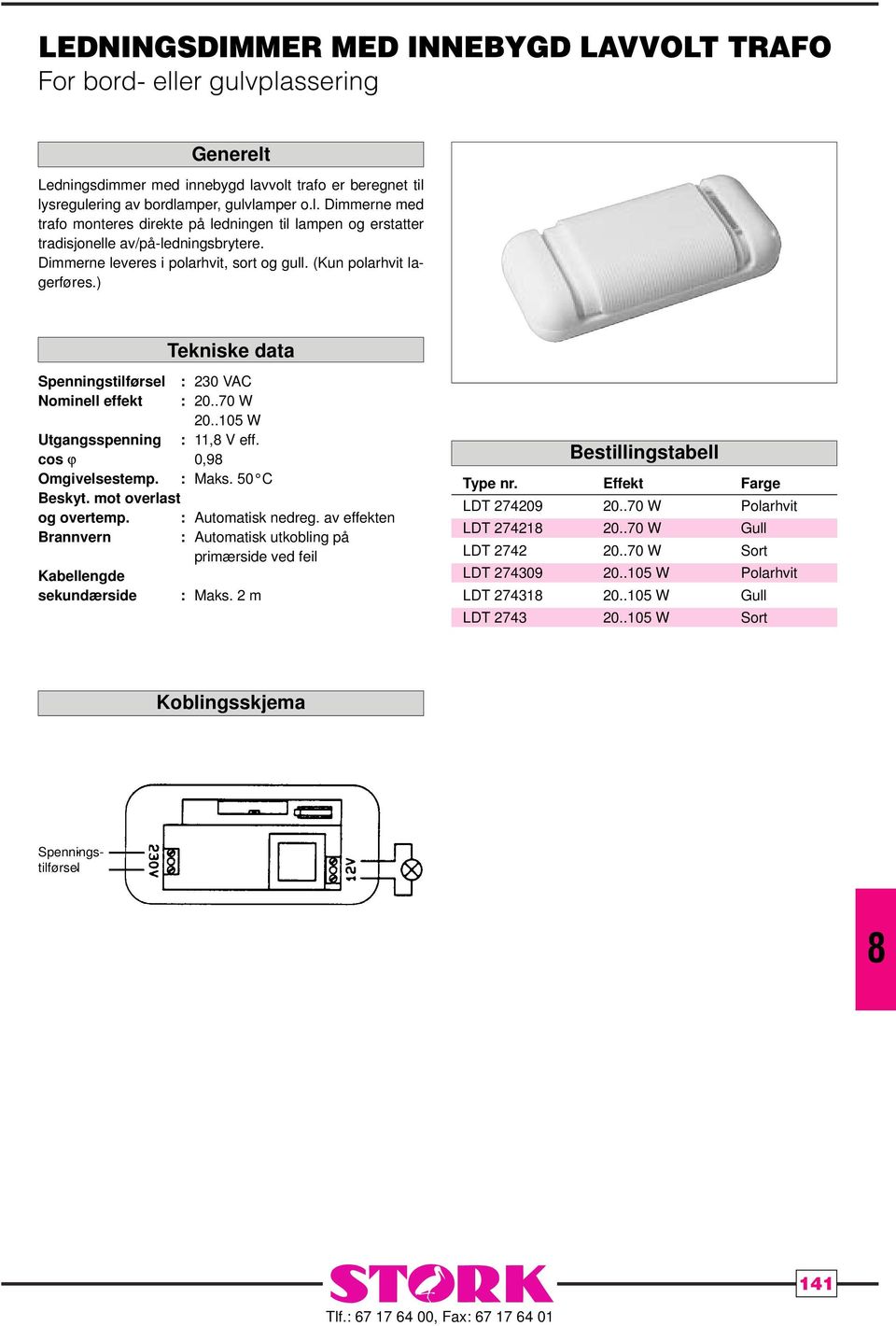 .70 W Polarhvit DT 2742 20..70 W Gull DT 2742 20..70 W Sort DT 274309 20..05 W Polarhvit DT 2743 20..05 W Gull DT 2743 20.