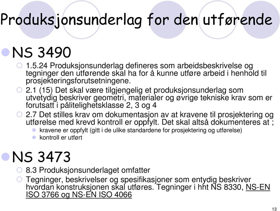 1 (15) Det skal være tilgjengelig et produksjonsunderlag som utvetydig beskriver geometri, materialer og øvrige tekniske krav som er forutsatt i pålitelighetsklasse 2, 3 og 4 2.