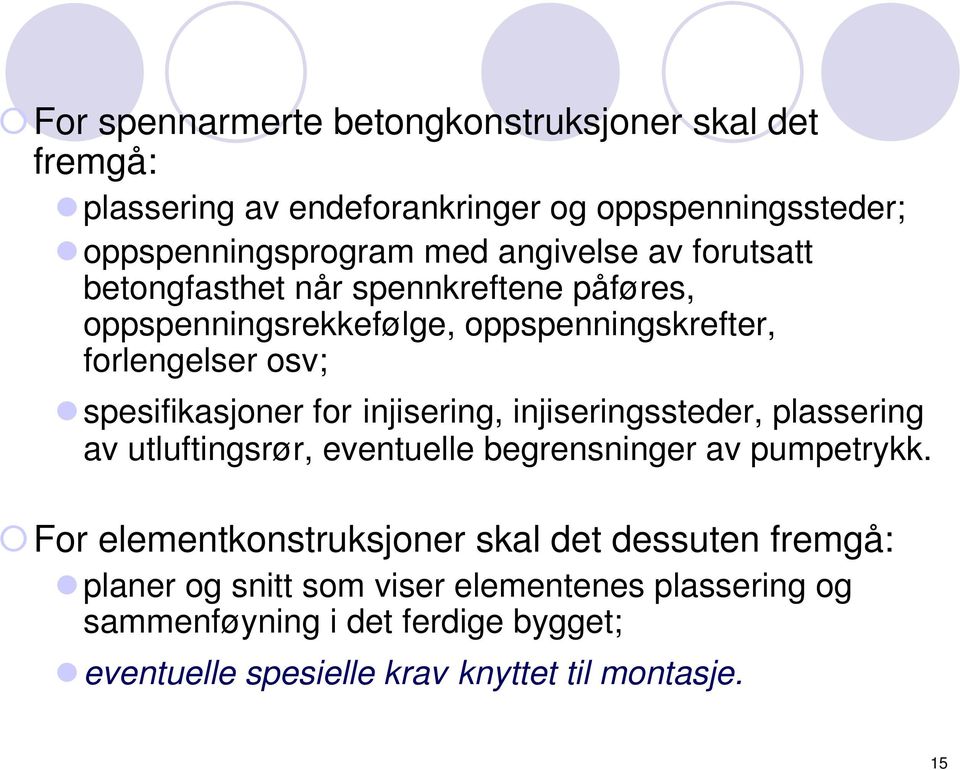 injisering, injiseringssteder, plassering av utluftingsrør, eventuelle begrensninger av pumpetrykk.