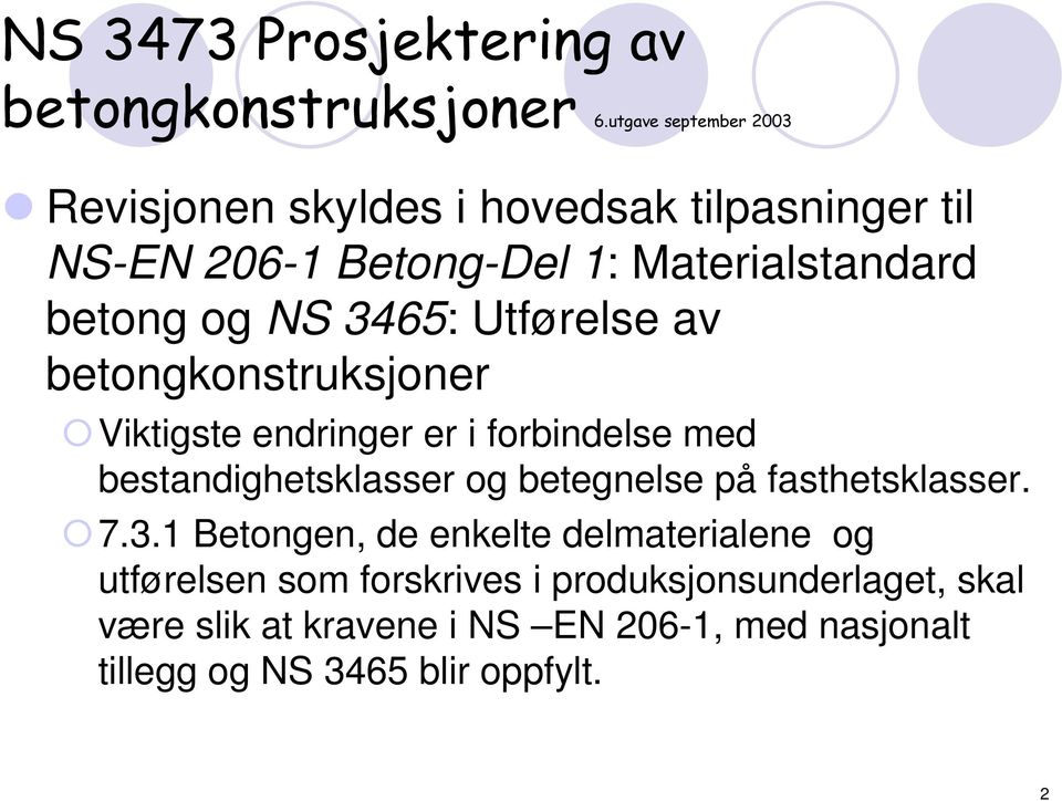 NS 3465: Utførelse av betongkonstruksjoner Viktigste endringer er i forbindelse med bestandighetsklasser og betegnelse på