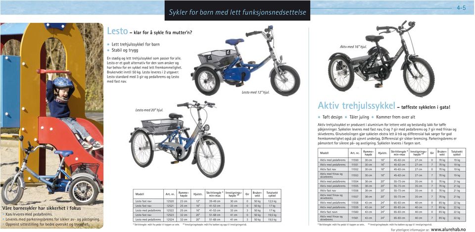 Aktv med 16 hjul. Lesto med 12 hjul. Våre barnesykler har sikkerhet i fokus Kan leveres med pedalbrems. Leveres med parkeringsbrems for sikker av- og påstigning.