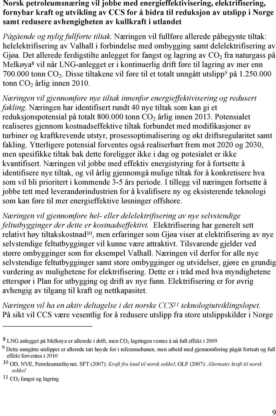 Det allerede ferdigstilte anlegget for fangst og lagring av CO 2 fra naturgass på Melkøya 8 vil når LNG-anlegget er i kontinuerlig drift føre til lagring av mer enn 700.000 tonn CO 2.