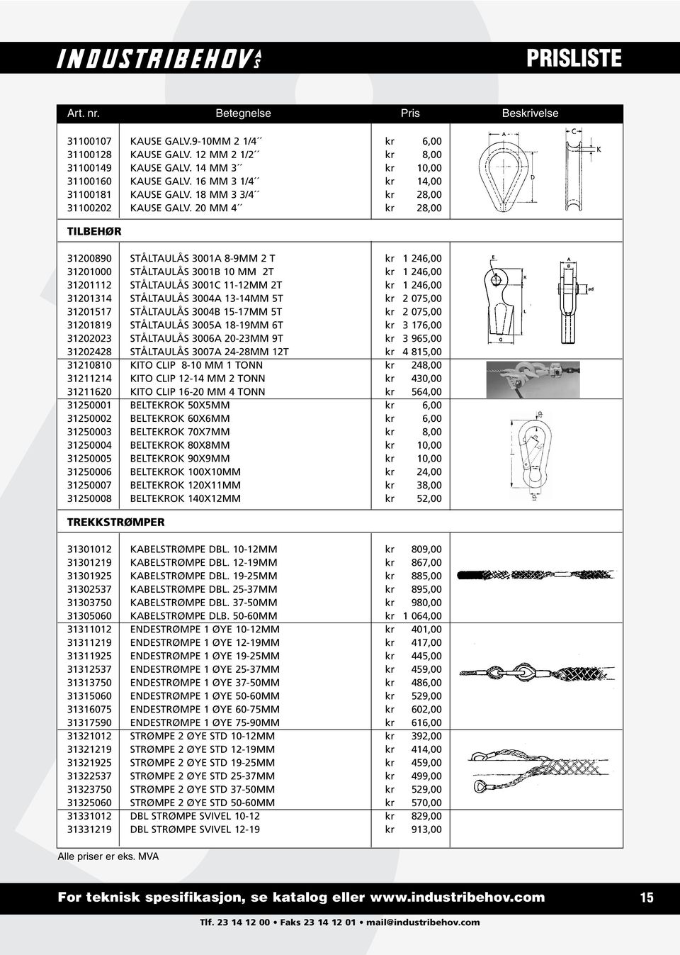 20 MM 4 kr 28,00 TILBEHØR 31200890 STÅLTAULÅS 3001A 8-9MM 2 T kr 1 246,00 31201000 STÅLTAULÅS 3001B 10 MM 2T kr 1 246,00 31201112 STÅLTAULÅS 3001C 11-12MM 2T kr 1 246,00 31201314 STÅLTAULÅS 3004A