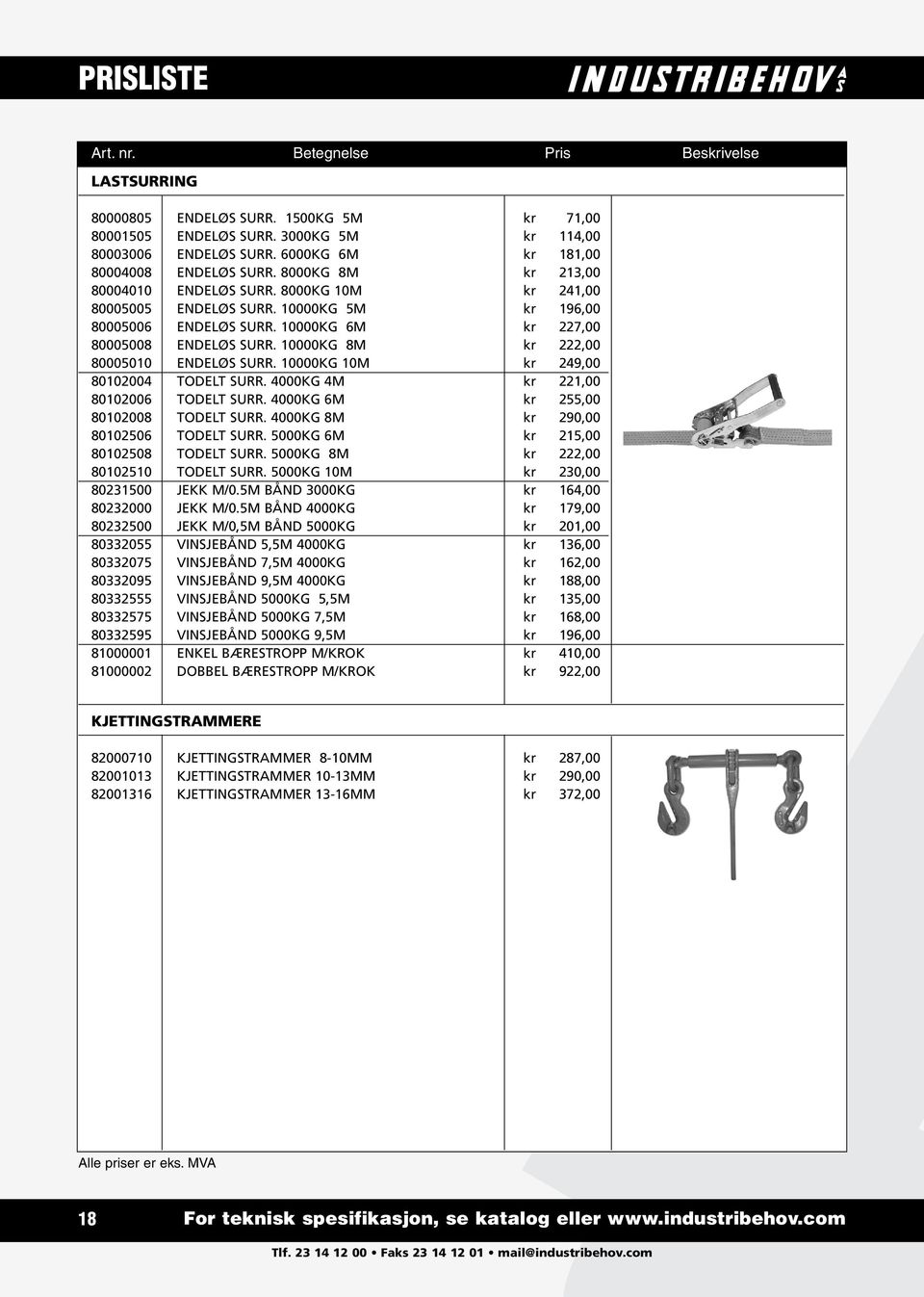 10000KG 8M kr 222,00 80005010 ENDELØS SURR. 10000KG 10M kr 249,00 80102004 TODELT SURR. 4000KG 4M kr 221,00 80102006 TODELT SURR. 4000KG 6M kr 255,00 80102008 TODELT SURR.